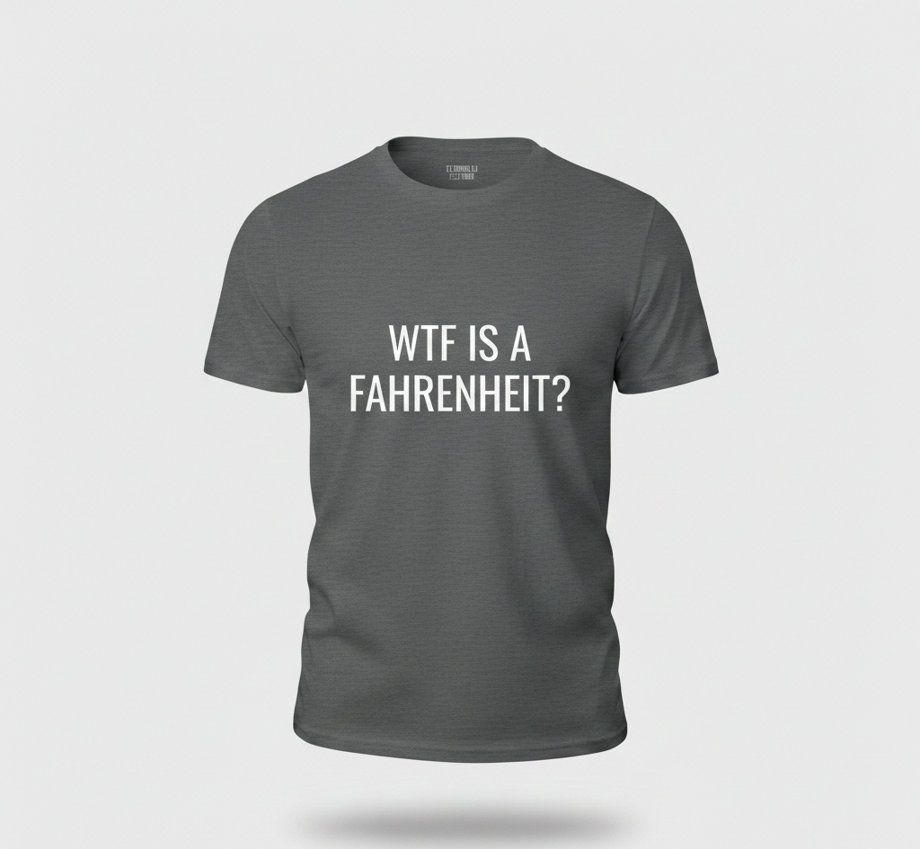 "WTF IS A FAHRENHEIT" Shirt