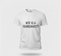 "WTF IS A FAHRENHEIT" Shirt